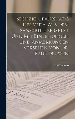 Sechzig Upanishad's des Veda, aus dem Sanskrit übersetzt und mit Einleitungen und Anmerkungen Versehen von Dr. Paul Deussen cover