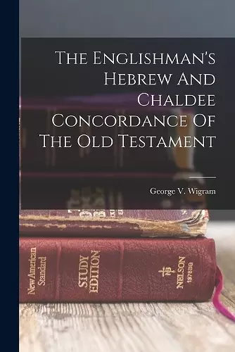 The Englishman's Hebrew And Chaldee Concordance Of The Old Testament cover