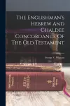 The Englishman's Hebrew And Chaldee Concordance Of The Old Testament cover