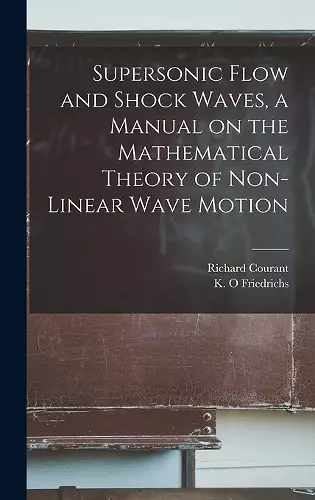 Supersonic Flow and Shock Waves, a Manual on the Mathematical Theory of Non-linear Wave Motion cover