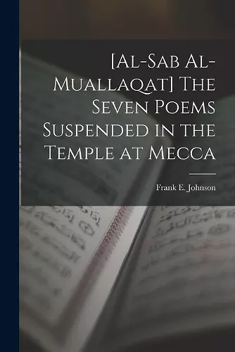 [al-Sab Al-muallaqat] The Seven Poems Suspended in the Temple at Mecca cover