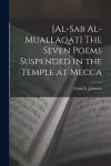 [al-Sab Al-muallaqat] The Seven Poems Suspended in the Temple at Mecca cover