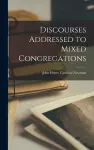 Discourses Addressed to Mixed Congregations cover