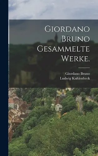 Giordano Bruno Gesammelte Werke. cover