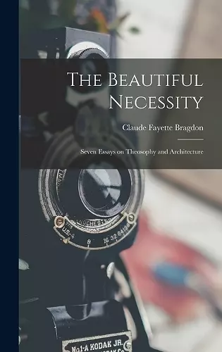 The Beautiful Necessity; Seven Essays on Theosophy and Architecture cover