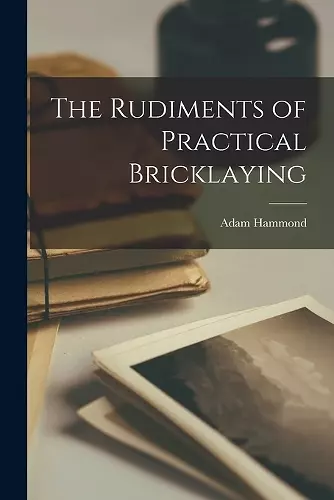 The Rudiments of Practical Bricklaying cover