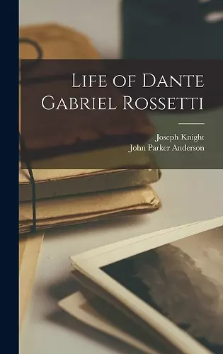 Life of Dante Gabriel Rossetti cover