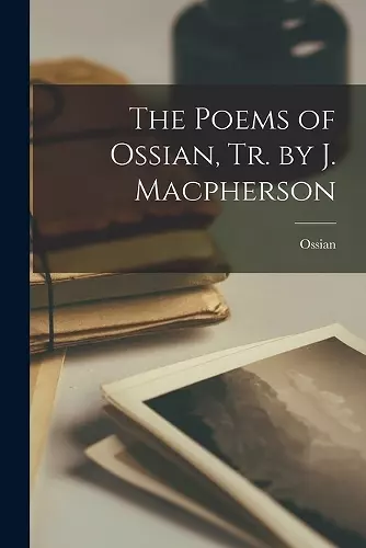 The Poems of Ossian, Tr. by J. Macpherson cover