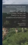 The Castellated and Domestic Architecture of Scotland, From the Twelfth to the Eighteenth Century; Volume 2 cover