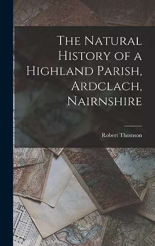 The Natural History of a Highland Parish, Ardclach, Nairnshire cover