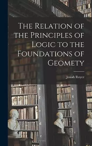 The Relation of the Principles of Logic to the Foundations of Geomety cover