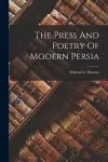 The Press And Poetry Of Modern Persia cover