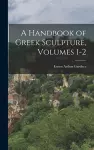 A Handbook of Greek Sculpture, Volumes 1-2 cover