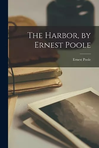 The Harbor, by Ernest Poole cover