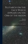 Plutarch on the face which appears on the orb of the Moon cover