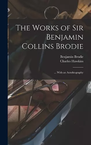 The Works of Sir Benjamin Collins Brodie cover