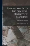 Researches Into The Physical History Of Mankind cover