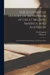The Illustrated History of Methodism in Great Britain, America, and Australia cover