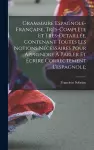 Grammaire espagnole-française, très-complète et très-detaillée, contenant toutes les notions nécessaires pour apprendre à parler et écrire correctement l'espagnole; cover