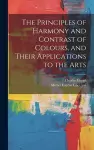The Principles of Harmony and Contrast of Colours, and Their Applications to the Arts cover