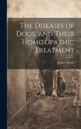 The Diseases of Dogs, and Their Homoeopathic Treatment cover