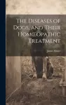 The Diseases of Dogs, and Their Homoeopathic Treatment cover