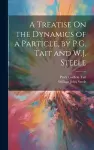 A Treatise On the Dynamics of a Particle, by P.G. Tait and W.J. Steele cover