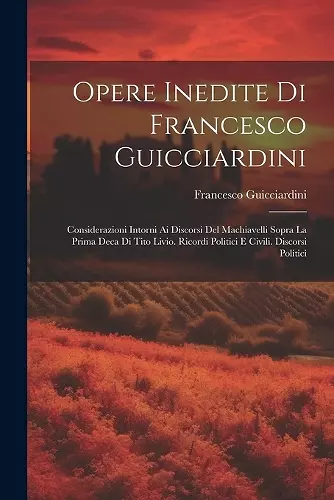 Opere Inedite Di Francesco Guicciardini cover