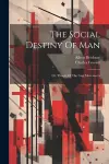 The Social Destiny Of Man cover