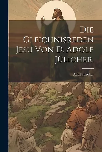 Die Gleichnisreden Jesu von D. Adolf Jülicher. cover