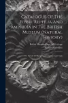 Catalogue Of The Fossil Reptilia And Amphibia In The British Museum (natural History) cover