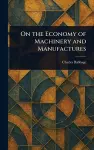 On the Economy of Machinery and Manufactures cover