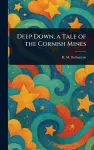 Deep Down, a Tale of the Cornish Mines cover