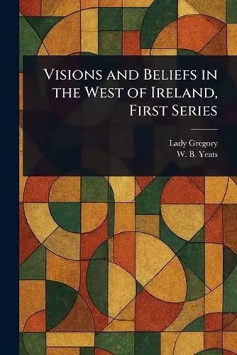 Visions and Beliefs in the West of Ireland, First Series cover