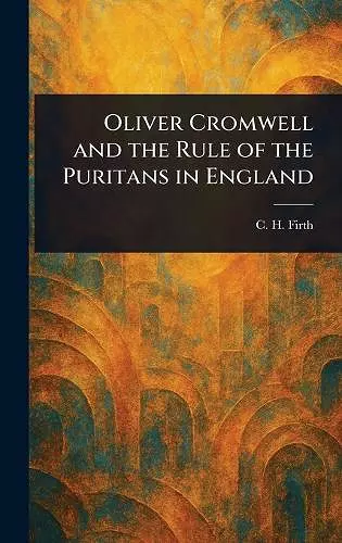 Oliver Cromwell and the Rule of the Puritans in England cover