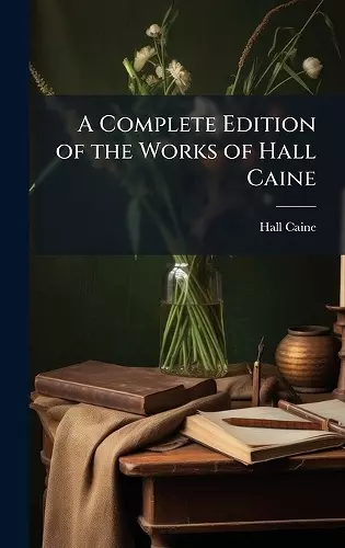 A Complete Edition of the Works of Hall Caine cover