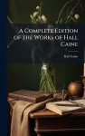 A Complete Edition of the Works of Hall Caine cover
