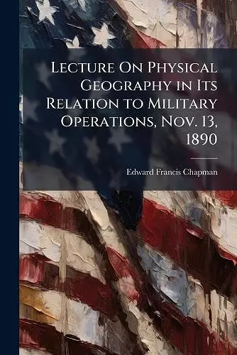 Lecture On Physical Geography in Its Relation to Military Operations, Nov. 13, 1890 cover