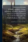 Regulations Concerning Coal Mining Leases, Permits And Licenses Under Act Of February 25, 1920 (public No. 146). cover