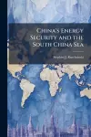 China's Energy Security and the South China Sea cover