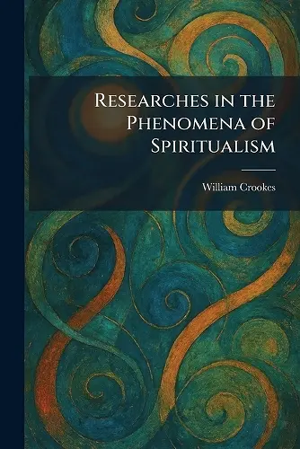 Researches in the Phenomena of Spiritualism cover