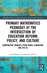 Primary Mathematics Pedagogy at the Intersection of Education Reform, Policy, and Culture cover