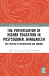 The Privatisation of Higher Education in Postcolonial Bangladesh cover