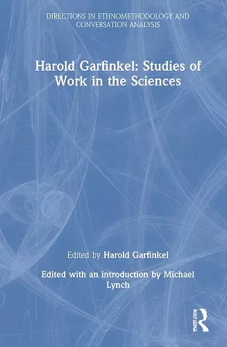 Harold Garfinkel: Studies of Work in the Sciences cover