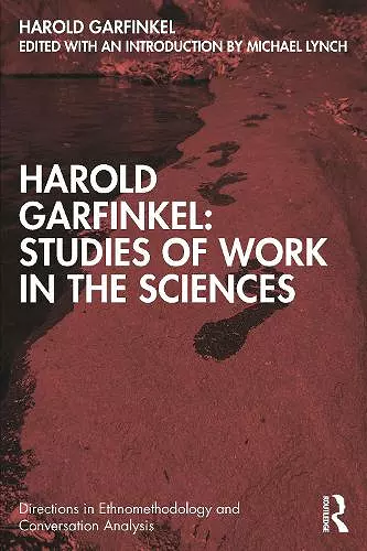 Harold Garfinkel: Studies of Work in the Sciences cover