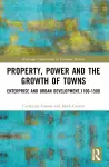 Property, Power and the Growth of Towns cover