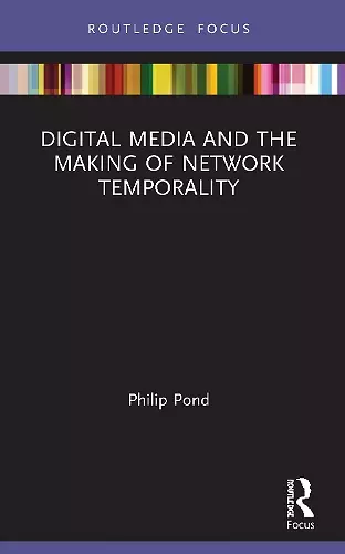 Digital Media and the Making of Network Temporality cover