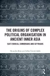 The Origins of Complex Political Organisation in Ancient Inner Asia cover