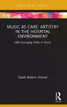 Music as Care: Artistry in the Hospital Environment cover