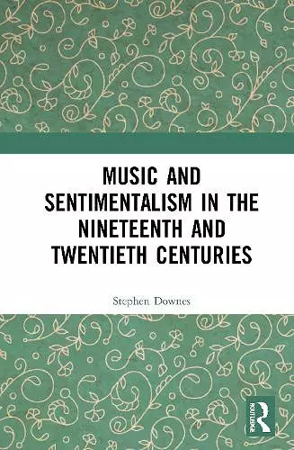 Music and Sentimentalism in the Nineteenth and Twentieth Centuries cover